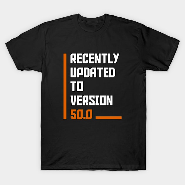 Recently Updated To Version 50 years old birthday T-Shirt by hoopoe